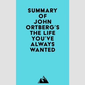 Summary of john ortberg's the life you've always wanted