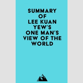 Summary of lee kuan yew's one man's view of the world