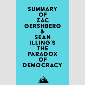 Summary of zac gershberg & sean illing's the paradox of democracy