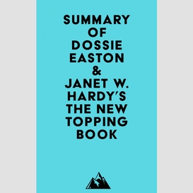 Summary of dossie easton & janet w. hardy's the new topping book