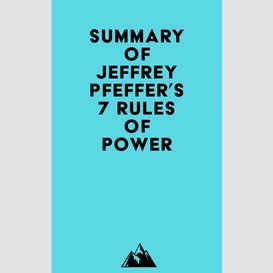 Summary of jeffrey pfeffer's 7 rules of power