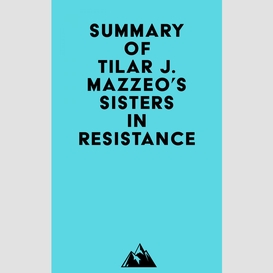 Summary of tilar j. mazzeo's sisters in resistance