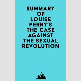 Summary of louise perry's the case against the sexual revolution