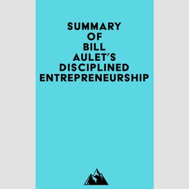 Summary of bill aulet's disciplined entrepreneurship