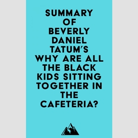 Summary of beverly daniel tatum's why are all the black kids sitting together in the cafeteria?