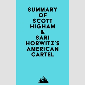 Summary of scott higham & sari horwitz's american cartel