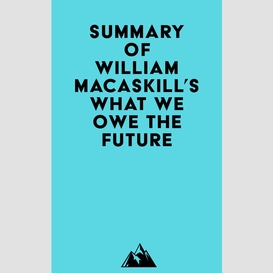 Summary of william macaskill's what we owe the future