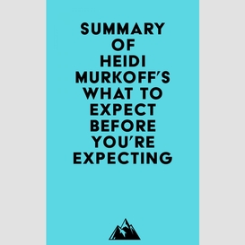 Summary of heidi murkoff's what to expect before you're expecting
