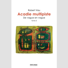 Acadie multipiste, tome 3