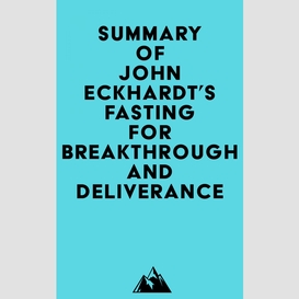 Summary of john eckhardt's fasting for breakthrough and deliverance