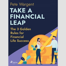 Take a financial leap: the 3 golden rules for financial life success