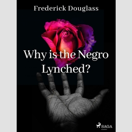 Why is the negro lynched?