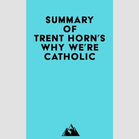 Summary of trent horn's why we're catholic