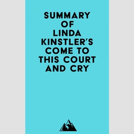 Summary of linda kinstler's come to this court and cry