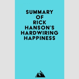 Summary of rick hanson's hardwiring happiness