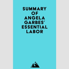 Summary of angela garbes' essential labor