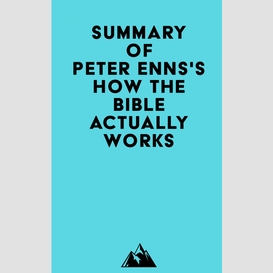 Summary of peter enns's how the bible actually works