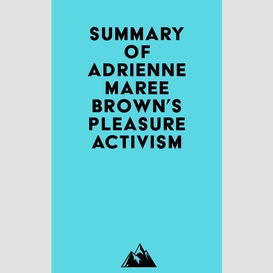 Summary of adrienne maree brown's pleasure activism