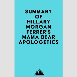 Summary of hillary morgan ferrer's mama bear apologetics™