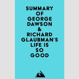 Summary of george dawson & richard glaubman's life is so good