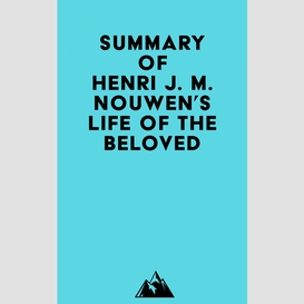 Summary of henri j. m. nouwen's life of the beloved