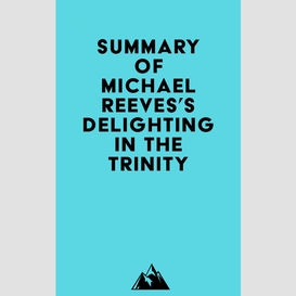Summary of michael reeves's delighting in the trinity