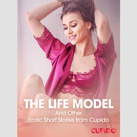 The life model – and other erotic short stories from cupido