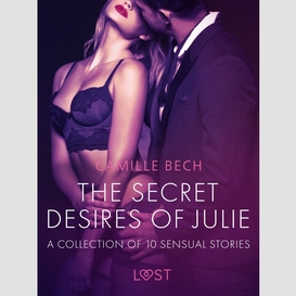 The secret desires of julie - a collection of 10 sensual stories