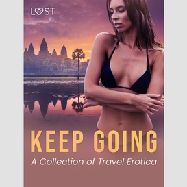 Keep going: a collection of travel erotica
