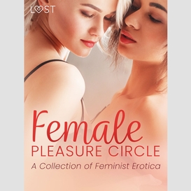 Female pleasure circle - a collection of feminist erotica