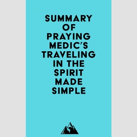 Summary of praying medic's traveling in the spirit made simple