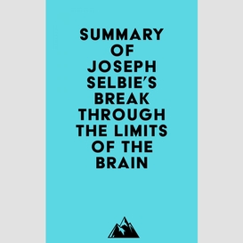 Summary of joseph selbie's break through the limits of the brain
