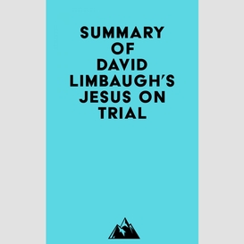 Summary of david limbaugh's jesus on trial