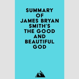 Summary of james bryan smith's the good and beautiful god