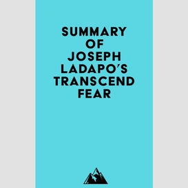 Summary of joseph ladapo's transcend fear