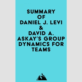 Summary of daniel j. levi & david a. askay's group dynamics for teams