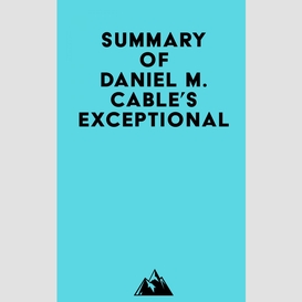 Summary of daniel m. cable's exceptional