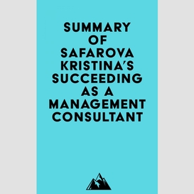 Summary of safarova kristina's succeeding as a management consultant