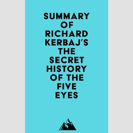 Summary of richard kerbaj's the secret history of the five eyes