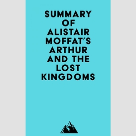 Summary of alistair moffat's arthur and the lost kingdoms