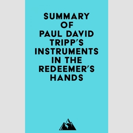 Summary of paul david tripp's instruments in the redeemer's hands