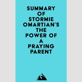 Summary of stormie omartian's the power of a praying® parent