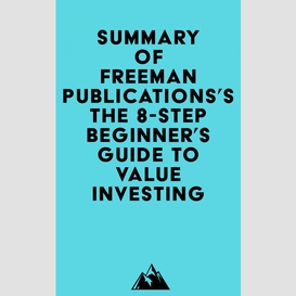 Summary of freeman publications's the 8-step beginner's guide to value investing