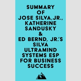 Summary of jose silva, jr., katherine sandusky & ed bernd, jr.'s silva ultramind systems esp for business success
