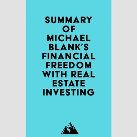 Summary of michael blank's financial freedom with real estate investing