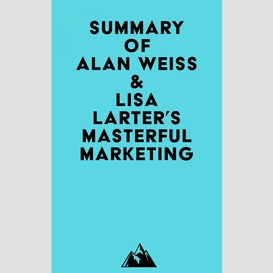 Summary of alan weiss & lisa larter's masterful marketing
