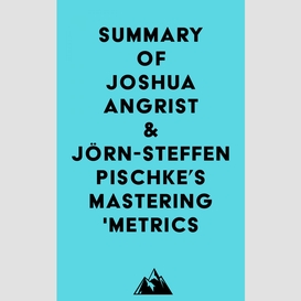 Summary of joshua angrist & jörn-steffen pischke's mastering 'metrics