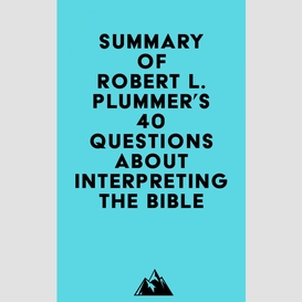 Summary of robert l. plummer's 40 questions about interpreting the bible