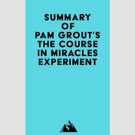 Summary of pam grout's the course in miracles experiment