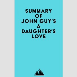 Summary of john guy's a daughter's love